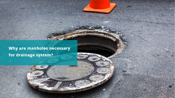 Why are manholes necessary for drainage system? 