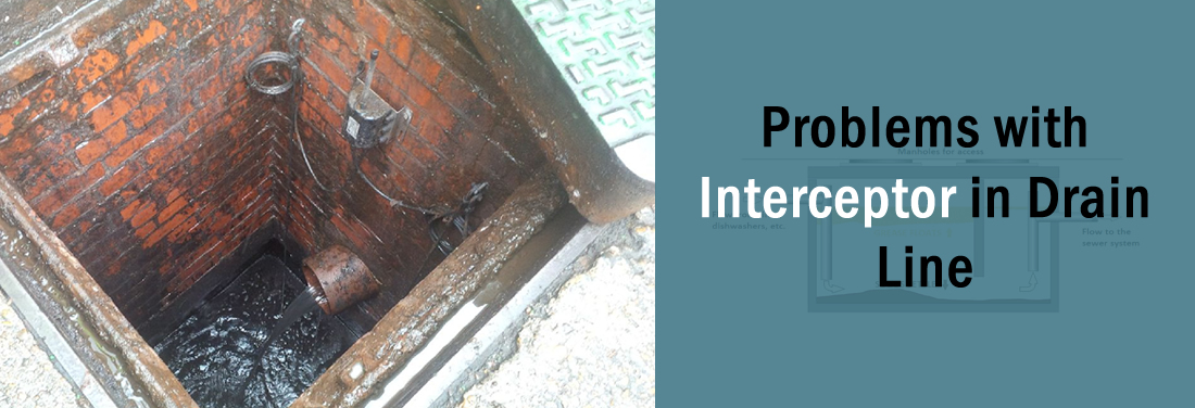 Problems Experienced with Interceptor in Drain Line