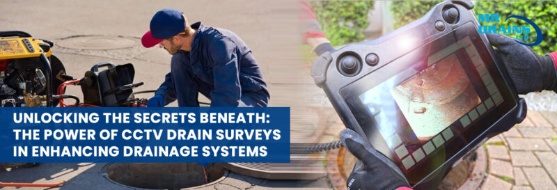 Unlocking the Secrets Beneath: The Power of CCTV Drain Surveys in 